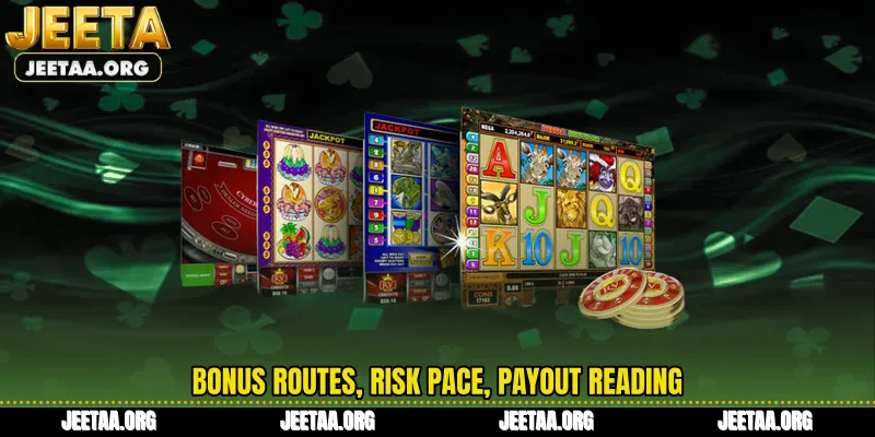 Bonus routes, risk pace, payout reading