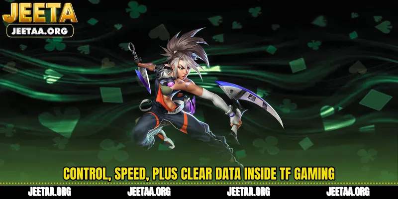 Control, speed, plus clear data inside TF Gaming