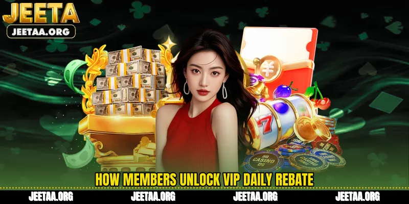 How members unlock Vip Daily Rebate