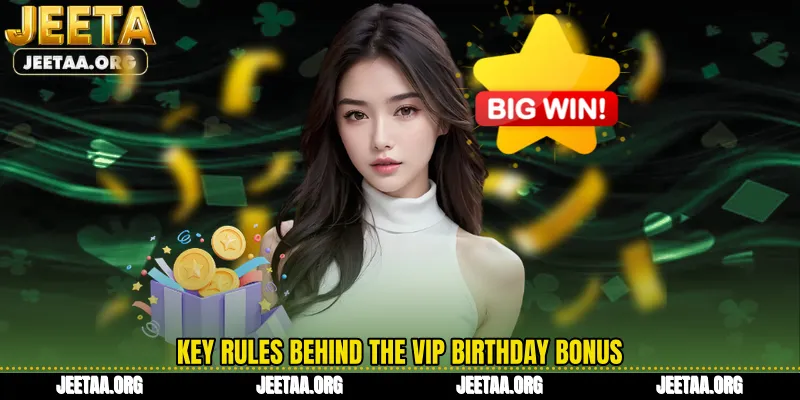 Key rules behind the Vip Birthday Bonus