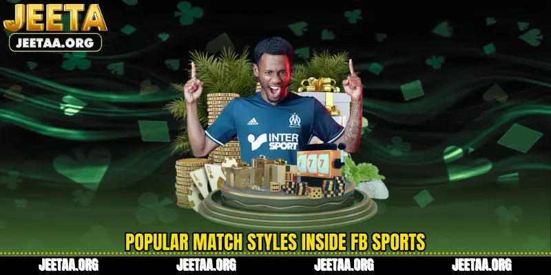 Popular match styles inside FB Sports