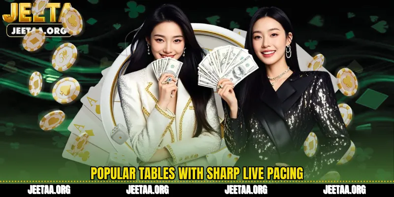 Popular tables with sharp live pacing