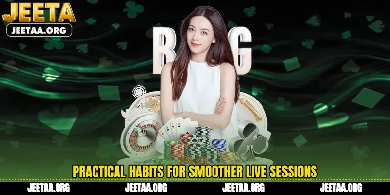 Practical habits for smoother live sessions